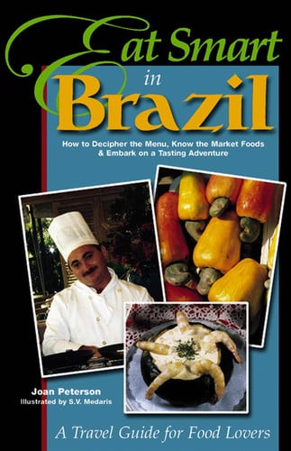 Eat Smart in Brazil: How to Decipher the Menu, Know the Market Foods & Embark on a Tasting Adventure