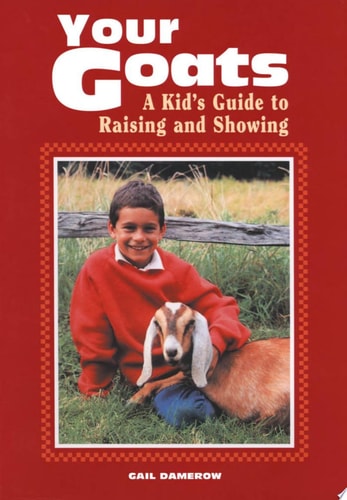Your Goats A Kid's Guide to Raising and Showing
