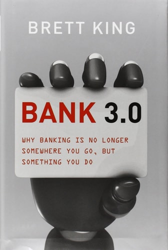 Bank 3.0: Why Banking Is No Longer Somewhere You Go But Something You Do