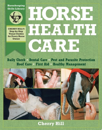 Horse Health Care A Step-by-step Photographic Guide to Mastering Over 100 Horsekeeping Skills