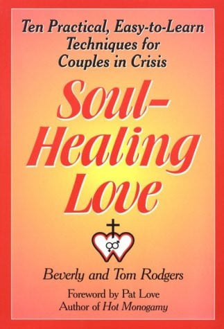 Soul-Healing Love: Ten Practical, Easy-To-Learn Techniques for Couples in Crisis