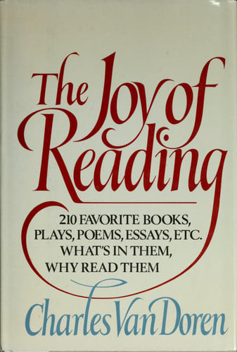 The Joy of Reading: 210 Favorite Books, Plays, Poems, Essays, Etc.
