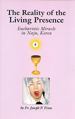 The Reality of the Living Presence: Eucharistic Miracle in Naju, Korea