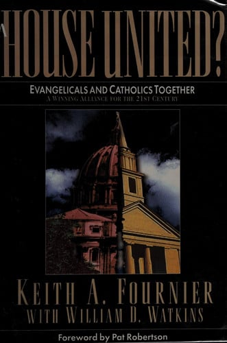 A House United?: Evangelicals and Catholics Together : A Winning Alliance for the 21st Century