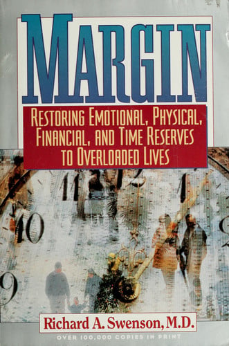 Margin: Restoring Emotional, Physical, Financial, and Time Reserves to Overloaded Lives
