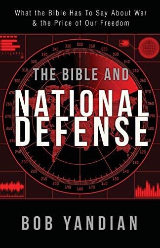 The Bible and National Defense: What the Bible Has to Say About War and the Price of Our Freedom