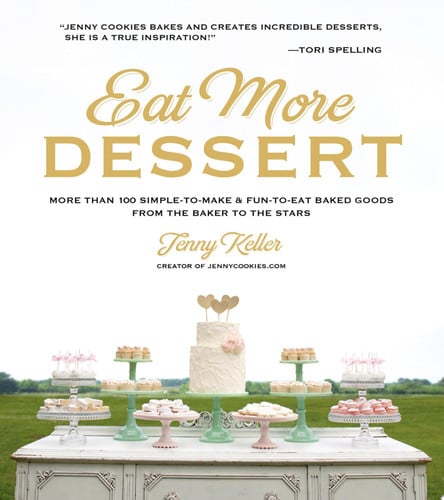 Eat More Dessert: More than 100 Simple-to-Make & Fun-to-Eat Baked Goods From the Baker to the Stars