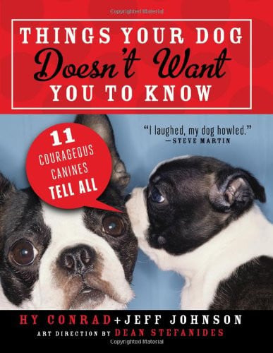 Things Your Dog Doesn't Want You to Know: Eleven Courageous Canines Tell All