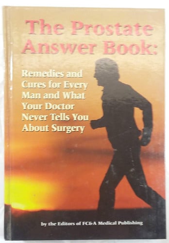 The Prostate Answer Book: Remedies and Cures for Every Man and What Your Doctor Doesn't Tell You About Surgery