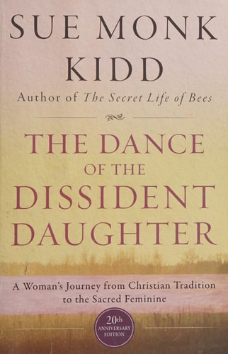 The Dance of the Dissident Daughter A Woman's Journey from Christian Tradition to the Sacred Feminine