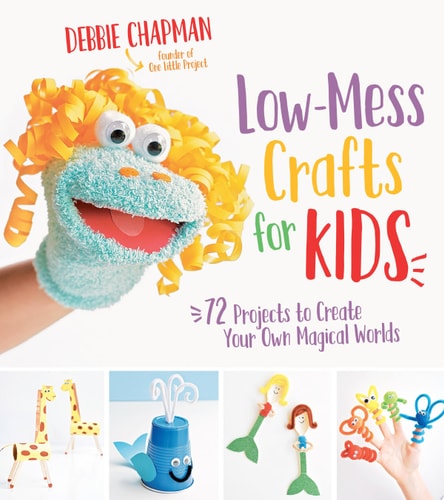Low-Mess Crafts for Kids 72 Projects to Create Your Own Magical Worlds