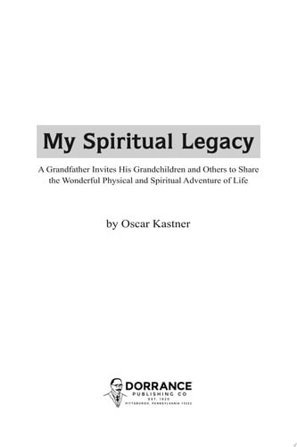 My Spiritual Legacy: A Grandfather Invites His Grandchildren and Others to Share the Wonderful Physical and Spiritual Adventure of Life