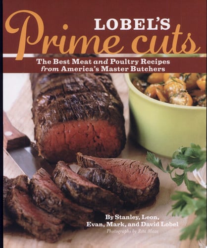 Lobel's Prime Cuts The Best Meat and Poultry Recipes From America's Master Butchers