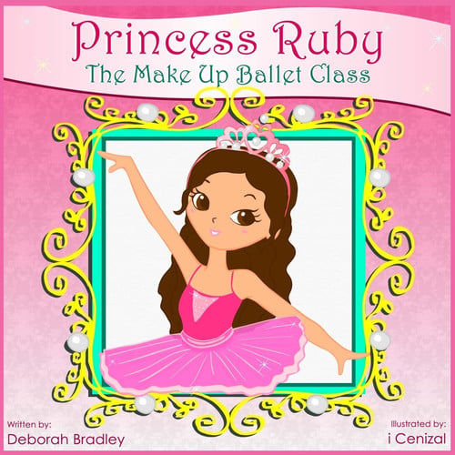 Princess Ruby: The Make-Up Ballet Class (Princess Ruby Children's Books)