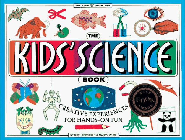 The Kids' Science Book Creative Experiences for Hands-On Fun