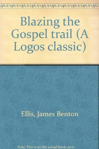 Blazing the Gospel Trail (A Logos Classic)