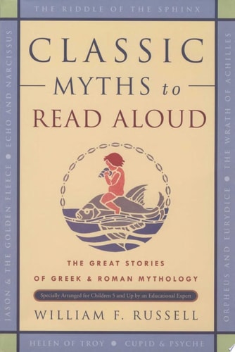 Classic Myths to Read Aloud: The Great Stories of Greek and Roman Mythology, Specially Arranged for Children Five and Up by an Educational Expert