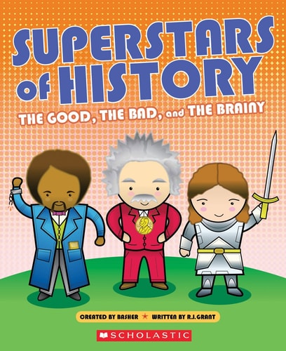 Superstars of History The Good, the Bad, and the Brainy