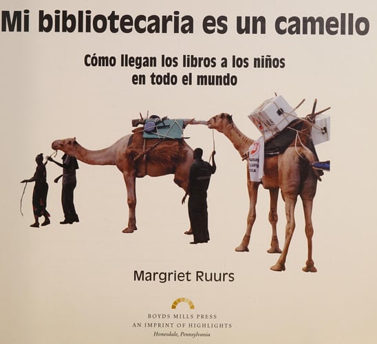 Mi bibliotecaria es un camello (My Librarian is a Camel): Cómo llegan los libros a los niños en todo el mundo