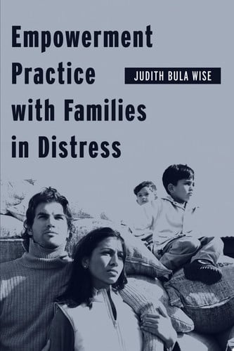 Empowerment Practice with Families in Distress (Empowering the Powerless: A Social Work Series)