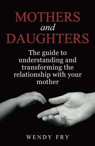 Mothers and Daughters: The Guide To Understanding and Transforming The Relationship With Your Mother