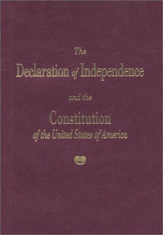 The Declaration of Independence and the Constitution of the United States of America