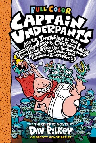 Captain Underpants and the Invasion of the Incredibly Naughty Cafeteria Ladies from Outer: Color Edition And the Invasion of the Incredibly Naughty Cafeteria Ladies from Outer Space (and the Subsequent Assault of the Equally Evil Lunchroom Zombie Nerds)