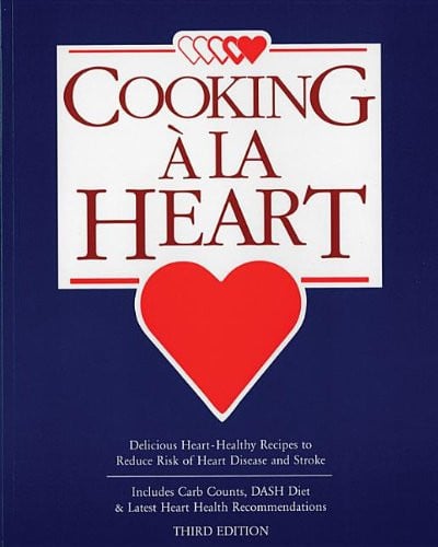 Cooking A La Heart: Delicious Heart Healthy Recipes to Reduce Risk of Heart Disease and Stroke