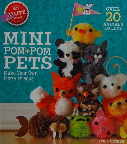 Mini Pom-Pom Pets Make Your Own Fuzzy Friends