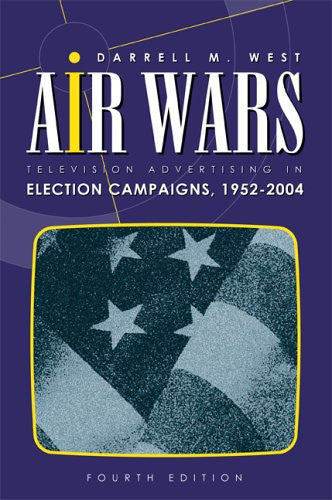 Air Wars: Television Advertising In Election Campaigns, 1952-2004, 4th Edition