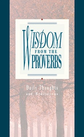 Wisdom from the Proverbs ( Daily Thoughts From Proverbs )