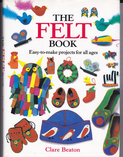 The Felt Book: Easy-To-Make Projects for All Ages