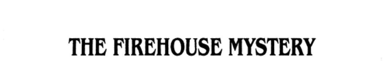The Firehouse Mystery
