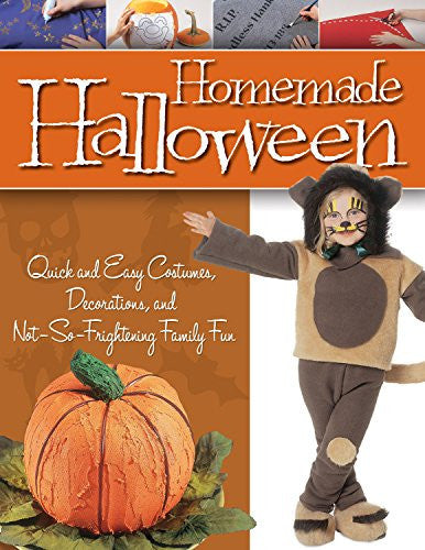 Homemade Halloween: Quick and Easy Costumes, Decorations, and Not-So-Frightening Family Fun
