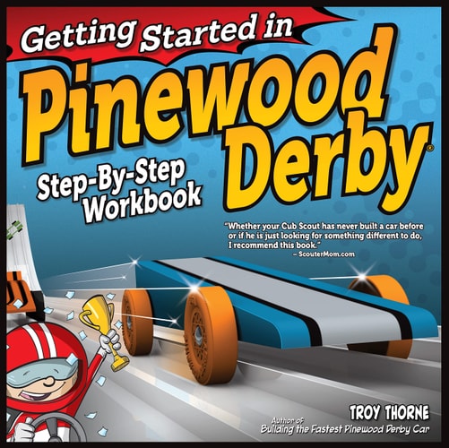 Getting Started in Pinewood Derby Step-By-Step Workbook to Building Your First Car