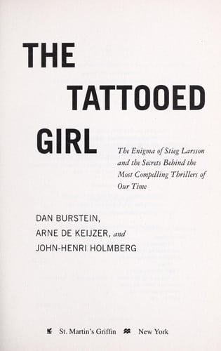 The Tattooed Girl: The Enigma of Stieg Larsson and the Secrets Behind the Most Compelling Thrillers of Our Time