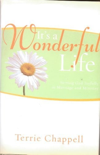 It's a Wonderful Life (Serving God Joyfully in Marrage and in Ministry) by Terrie Chappell (2006-08-02)