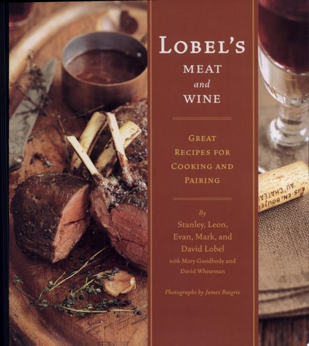 Lobel's Meat and Wine Great Recipes for Cooking and Pairing