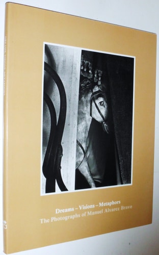 Dreams--visions--metaphors: The photographs of Manuel Alvarez Bravo (Catalogue / Israel Museum)