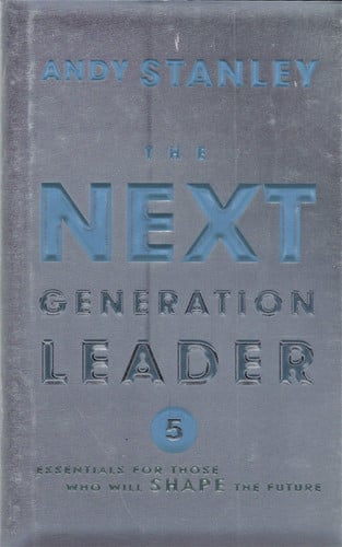 The Next Generation Leader: Five Essentials for Those Who Will Shape the Future