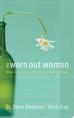 The Worn Out Woman: When Life is Full and Your Spirit is Empty