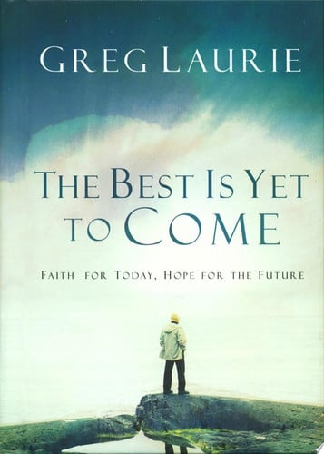 The Best Is Yet to Come: Faith for Today, Hope for the Future