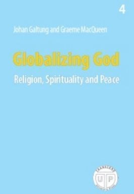Globalizing God - Religion, Spirituality and Peace (Peace, Development, Environment, 4)
