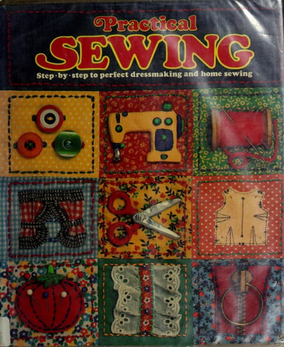 Practical sewing: Step-by-step to perfect dressmaking and home sewing (The Joy of living library)