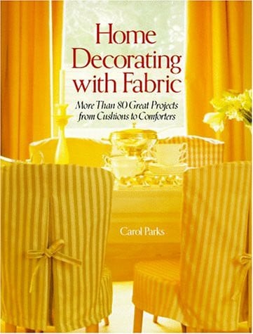 Home Decorating with Fabric: More Than 80 Great Projects from Cushions to Comforters
