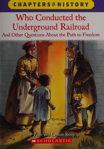 Who Conducted the Underground Railroad? And Other Questions about the Path to Freedom
