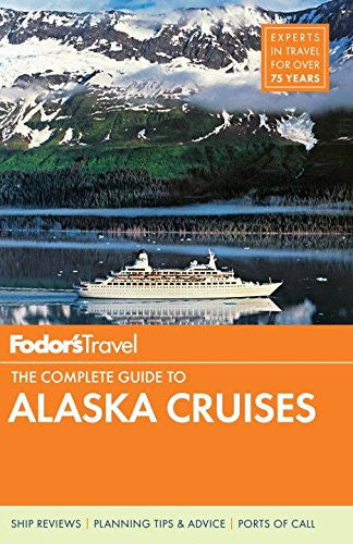 Fodor's The Complete Guide to Alaska Cruises (Full-color Travel Guide)