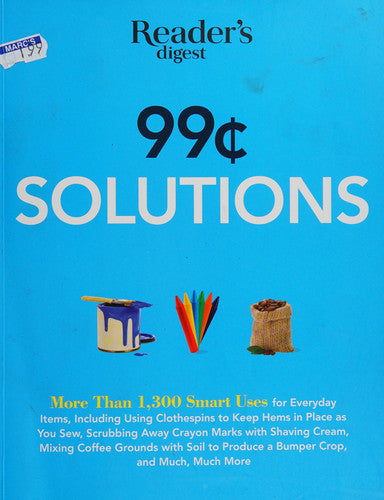 99 Cent Solutions: Over 1,300 Smart uses for everyday stuff including clothespins to keep hems in place as you sew, wiping down the fridge with tomato ... produce a bumper crop (Save Time, Save Money)