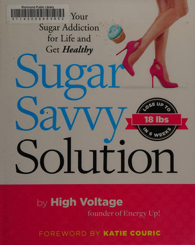 Sugar Savvy Solution: Kick Your Sugar Addiction for Life and Get Healthy