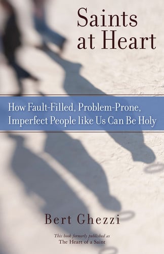 Saints at Heart: How Fault-Filled, Problem-Prone, Imperfect People Like Us Can Be Holy